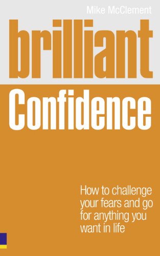 Brilliant Confidence: What Confident People Know, Say and Do (Brilliant Lifeskills)