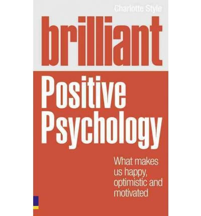 Brilliant Positive Psychology:What Makes us Happy, Optimistic and Motivated