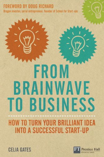 From Brainwave to Business: How to Turn Your Brilliant Idea into a Successful Start-up (Financial Times Series)