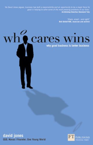 Who Cares Wins: Why Good Business is Better Business (Financial Times Series)