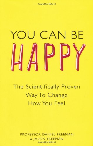 You Can Be Happy: The Scientifically Proven Way to Change How You Feel