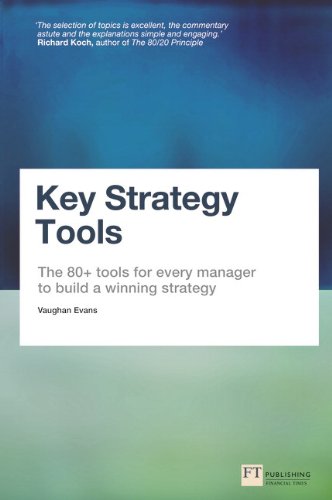Key Strategy Tools: The 80+ Tools for Every Manager to Build a Winning Strategy