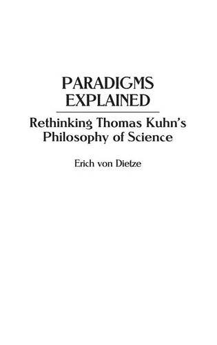 Paradigms Explained: Rethinking Thomas Kuhn s Philosophy of Science