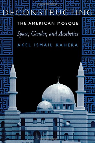 Deconstructing the American Mosque: Space, Gender, and Aesthetics