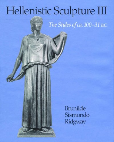Hellenistic Sculpture: Styles of ca.100-31 B.C. v. 3 (Wisconsin Studies in Classics)