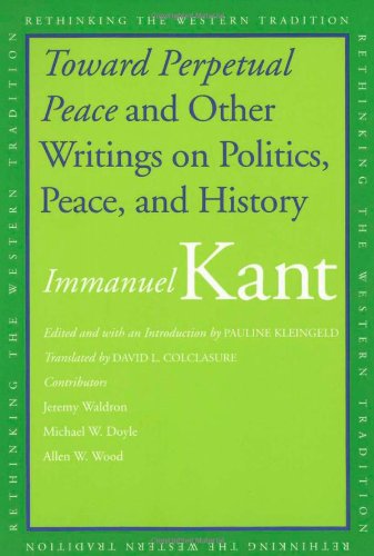 "Toward Perpetual Peace" and Other Writings on Politics, Peace, and History (Rethinking the Western Tradition)