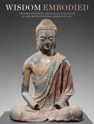 Wisdom Embodied: Chinese Buddhist and Daoist Sculpture in The Metropolitan Museum of Art