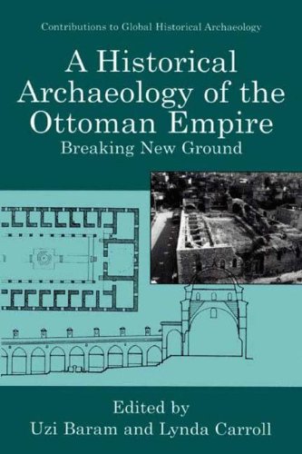 A Historical Archaeology of the Ottoman Empire: Breaking New Ground (Contributions To Global Historical Archaeology)