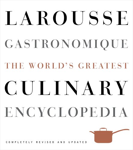Larousse Gastronomique: The World s Greatest Culinary Encyclopedia