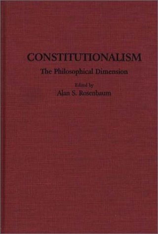 Constitutionalism: The Philosophical Dimension (Contributions in Legal Studies)