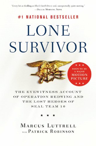 Lone Survivor: The Eyewitness Account of Operation Redwing and the Lost Heroes of SEAL Team 10