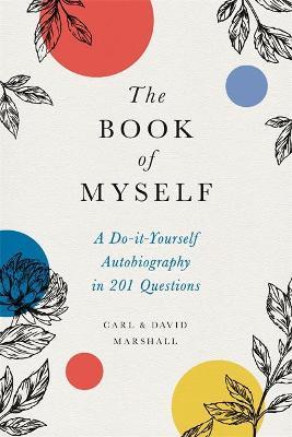 The Book of Myself (New edition) A Do-It-Yourself Autobiography in 201 Questions