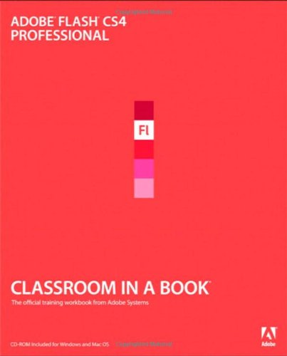 Adobe Flash CS4 Professional: The Official Training Workbook from Adobe Systems (Classroom in a Book (Adobe))