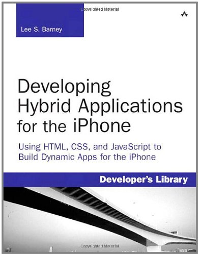 Developing Hybrid Applications for the iPhone:Using HTML, CSS, and JavaScript to Build Dynamic Apps for the iPhone: Using HTML, CSS, and JavaScript to Build