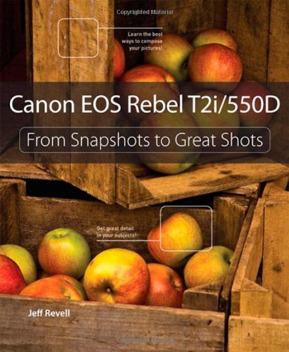 Canon EOS Rebel T2i / 550D: From Snapshots to Great Shots