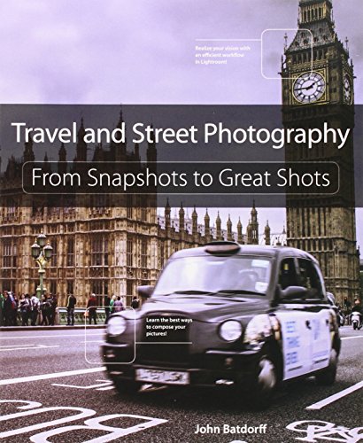 Travel and Street Photography: From Snapshots to Great Shots