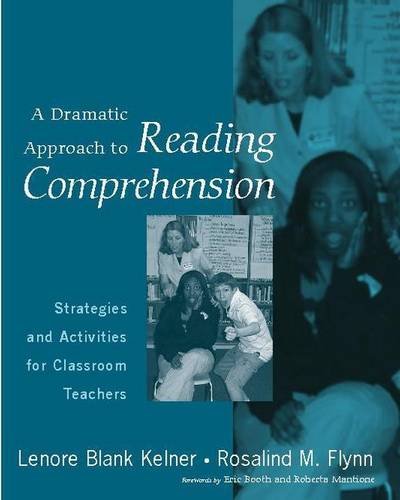 A Dramatic Approach to Reading Comprehension: Strategies and Activities for Classroom Teachers
