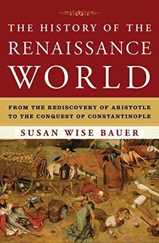 The History of the Renaissance World: from the Rediscovery of Aristotle to the Conquest of Constantinople