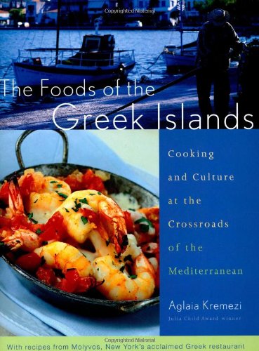 The Foods of the Greek Islands: Cooking and Culture at the Crossroads of the Mediterranean