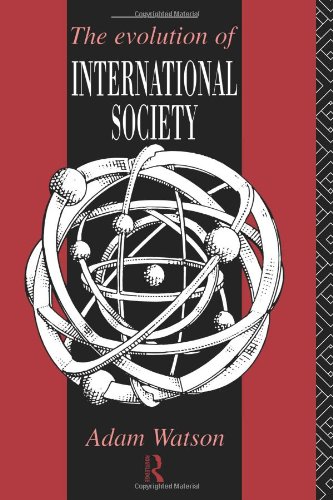 The Evolution of International Society: A Comparative Historical Analysis Reissue with a new introduction by Barry Buzan and Richard Little