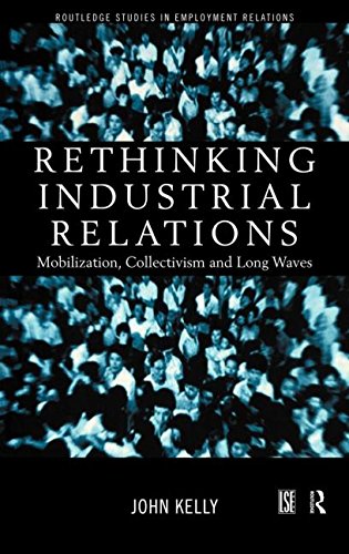 Rethinking Industrial Relations: Mobilisation, Collectivism and Long Waves: Mobilization, Collectivism and Long Waves (Routledge Studies in Employment Relations)