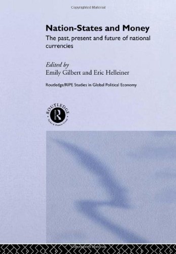 Nation-States and Money: The Past, Present and Future of National Currencies (RIPE Series in Global Political Economy)