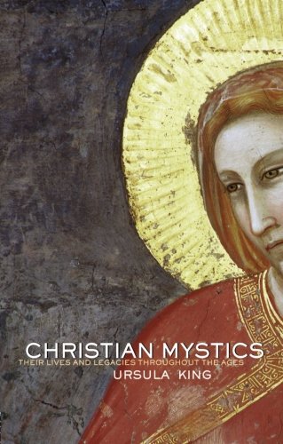 Christian Mystics: Their Lives and Legacies Throughout the Ages