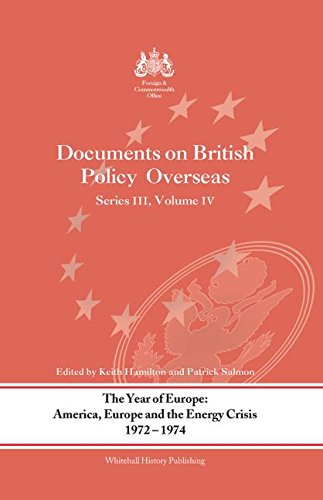 The Year of Europe: America, Europe and the Energy Crisis, 1972-74: Documents on British Policy Overseas, Series III Volume IV: v. 4 (Whitehall Histories)