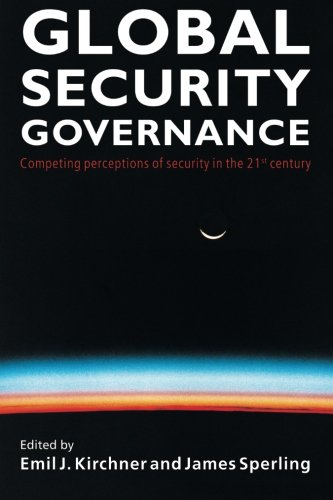 Global Security Governance: Competing Perceptions of Security in the Twenty-First Century: Competing Perceptions of Security in the 21st Century