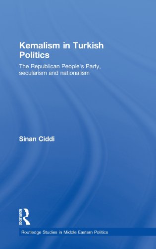 Kemalism in Turkish Politics: The Republican People s Party, Secularism and Nationalism (Routledge Studies in Middle Eastern Politics)