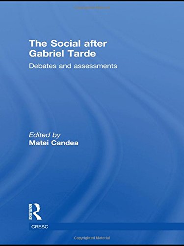 The Social after Gabriel Tarde: Debates and Assessments (Routledge Advances in Sociology)