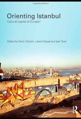 Orienting Istanbul: Cultural Capital of Europe? (Planning, History and Environment Series)