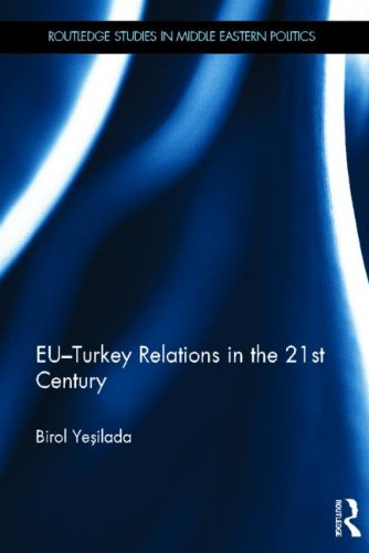 EU-Turkey Relations in the 21st Century (Routledge Studies in Middle Eastern Politics)