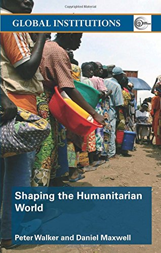 Shaping the Humanitarian World (Global Institutions)