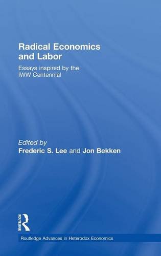 Radical Economics and Labour: Essays inspired by the IWW Centennial (Routledge Advances in Heterodox Economics)