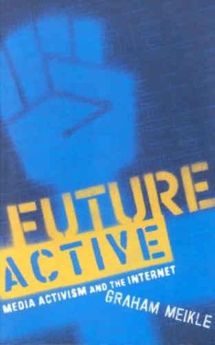 Future Active: Media Activism and the Internet