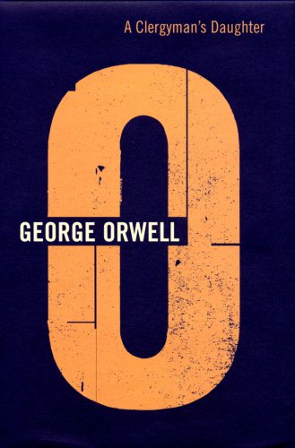 The Complete Works of George Orwell: Volume 3: A Clergyman s Daughter