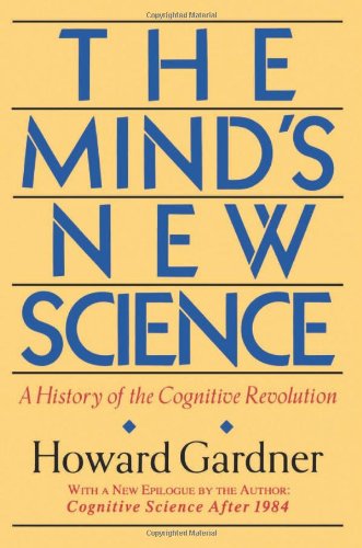 The Mind s New Science: A History of the Cognitive Revolution