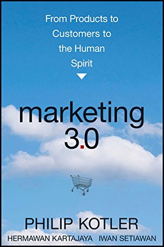 Marketing 3.0: From Products to Customers to the Human Spirit