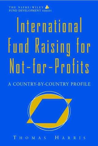 International Fund Raising for Not-For-Profits: A Country-By-Country Profile (The AFP/Wiley Fund Development Series)