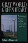 Gray World, Green Heart: Technology, Nature and Sustainability in the Landscape (Wiley Series in Sustainable Design)