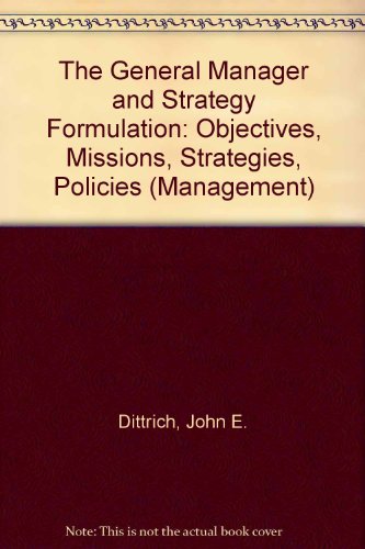 The General Manager and Strategy Formulation: Objectives, Missions, Strategies, Policies (Management)