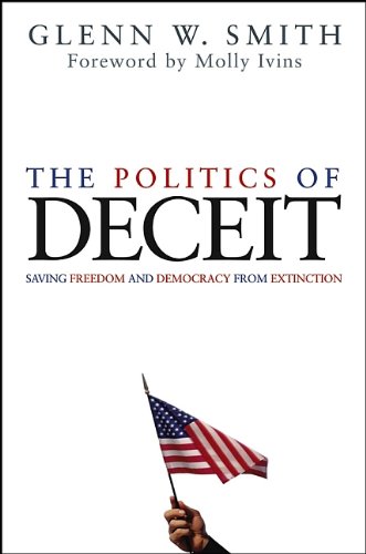 The Politics of Deceit: Saving Freedom and Democracy from Extinction