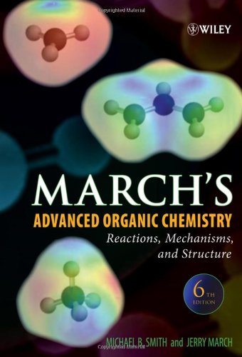 March s Advanced Organic Chemistry: Reactions, Mechanisms, and Structure