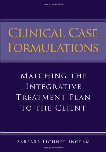 Clinical Case Formulations: Matching the Integrative Treatment Plan to the Client