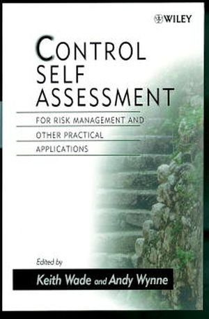 Control Self Assessment : For Risk Management and Other Practical Applications