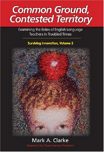 Common Ground, Contested Territory: Examining the Roles of English Language Teachers in Troubled Times (Surviving Innovation)