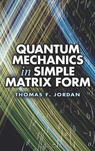 Quantum Mechanics in Simple Matrix Forms (Dover Books on Physics)