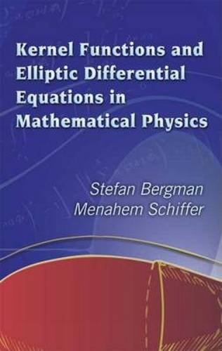 Kernel Functions and Elliptic Differential Equations in Mathematical Physics (Dover Books on Mathematics)