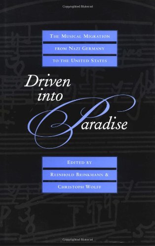 Driven into Paradise: The Musical Migration from Nazi Germany to the United States (Roth Family Foundation Music in America Book)